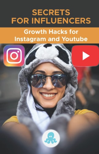 Secrets for Influencers Growth Hacks for Instagram and Youtube.: Tricks, Keys and Professional Secrets to Gain Followers and Multiply Reach on Instagram and Youtube.