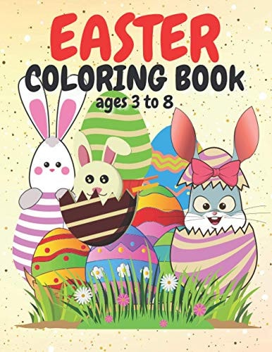 Easter Coloring Book Ages 3 to 8 Happy Easter Fun Filled Colouring Book for Toddlers with Cute Bunnies, Eggs, Flowers, Bees, Stars, Moon and Hearts