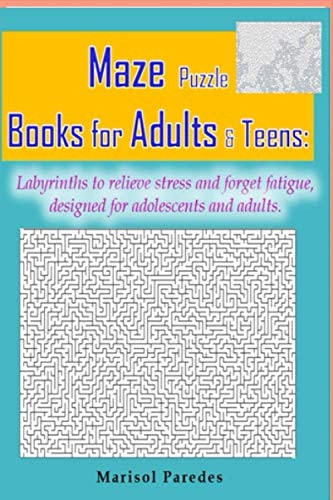 Maze Puzzle Books for Adults & Teens Labyrinths to Relieve Stress and Forget Fatigue, Designed for Adolescents and Adults.