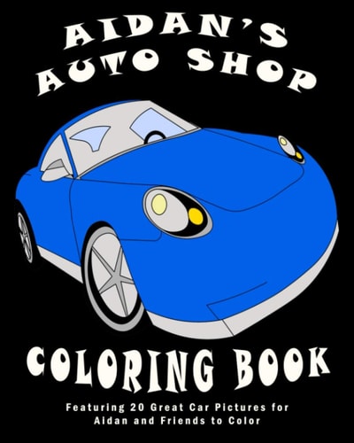 Aidan's Auto Shop Coloring Book Featuring 20 Great Car Pictures for Aidan and Friends to Color