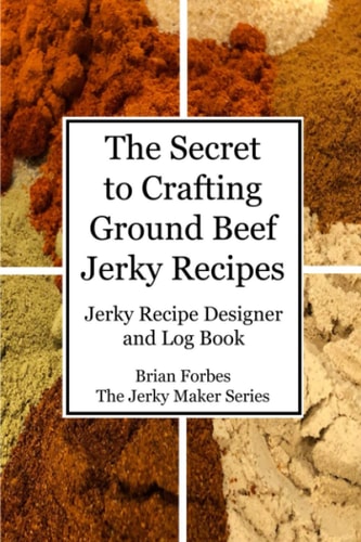 The Secret to Crafting Ground Beef Jerky Recipes Jerky Recipe Designer and Log Book