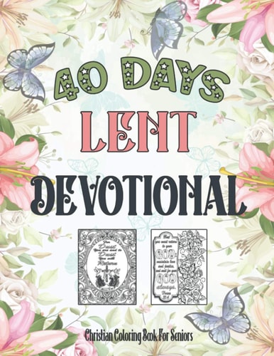 Christian Coloring Book For Seniors 40 Days Lent Devotional For Seniors, Adults (Women, Men) And Teens (Young Girls, Boys)
