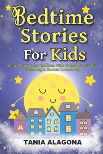 Bedtime Stories for Kids Short Stories for Children With Valuable Lessons (Goodnight Stories Collection)