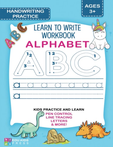 ALPHABET HANDWRITING PRACTICE Learn to Write Workbook Practice Handwriting for Preschool and Kindergarten Ages 3-5 with Guided Pen Control, Letter Tracing, and More!