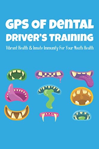 GPS Of Dental Driver's Training Vibrant Health & Innate Immunity For Your Mouth Health: Mouth Health Problems