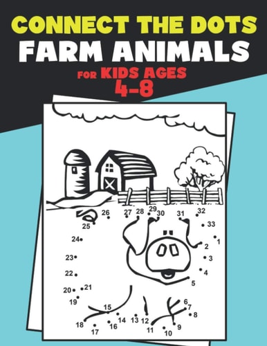 Connect The Dots for Kids Ages 4-8 Farm Animals. Dot To Dot Book For Kids Ages 4-6 And 6-8. Activity Book For Boys And Girls Just Follow The Dots To Reveal The Hidden Animal. Learn To Count Up To 50.