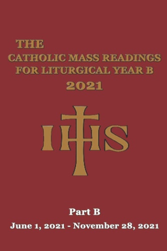 The Catholic Mass Readings For Liturgical Year B 2021 Part B (June 1, 2021 - November 28, 2021)
