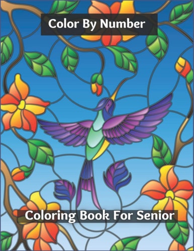 Color By Number Coloring Book For Senior Beautiful Simple Designs for Seniors and Beginners ( Adult Coloring Books)