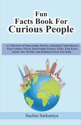 Fun Facts Book A Collection of Interesting Stories, Amazing Coincidences, Pop Culture Trivia, Interesting Science Facts, Fun Facts About The World, And Random Facts For Kids