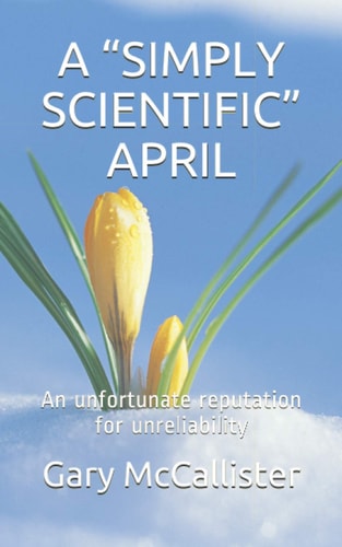 A "simply Scientific" April An Unfortunate Reputation for Unreliability