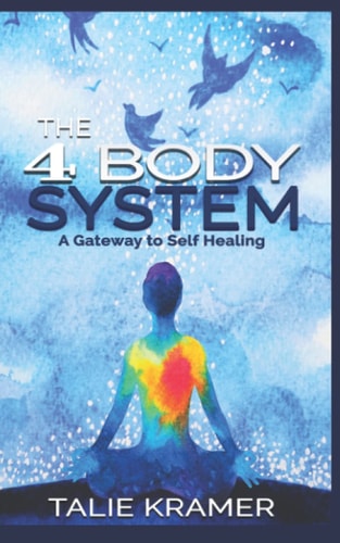 The 4 Body System A Gateway to Self-Healing By Talie Kramer