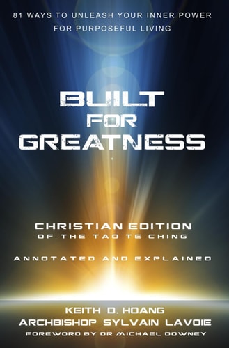 Built For Greatness 81 Ways To Unleash Your Inner Power For Purposeful Living: The Christian Edition of the Tao Te Ching - Annotated & Explained