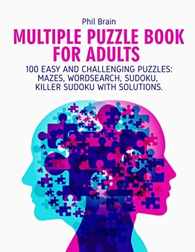 Multiple Puzzle Book for Adults 100 Easy and Challenging Puzzles: Mazes, Word Search, Sudoku, Killer Sudoku with Solutions.