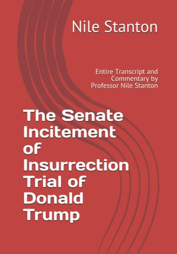 The Senate Incitement of Insurrection Trial of Donald Trump Entire Transcript and Commentary by Professor Nile Stanton