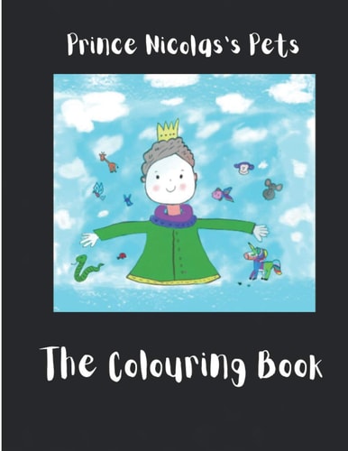 Prince Nicolas's Pets - The Colouring Book Giving Little Ones the Opportunity to Colour While They Read! Includes the Story and Colouring Pages.