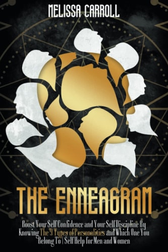 The Enneagram Boost Your Self Confidence and Your Self Discipline By Knowing The 9 Types of Personalities and Which One You Belong To Self Help for Men and Women