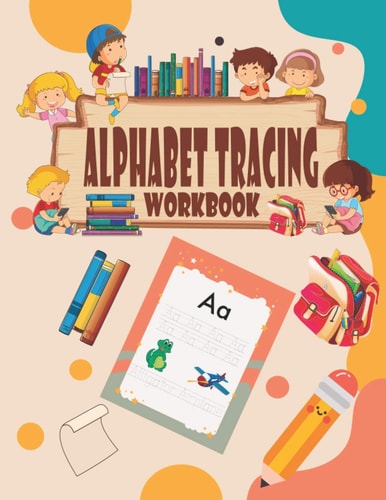 Alphabet Tracing Workbook Handwriting Letter Tracing Book for Preschoolers And Kindergarten , Learn To Write Practicing Book for Preschoolers and Kindergarten and Kids, A 159 Pages Writing Activity Book For Kids Ages 3-7