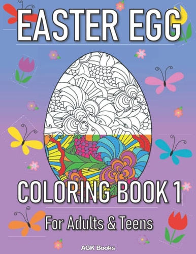 Easter Egg Coloring Book 1 for Adults and Teens A Beautiful Easter Gift for Family and Friends. Great for Relaxation and Stress Relief when Coloring These Wonderful Designs!