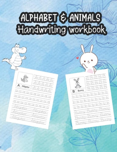 Alphabet & Animals Handwriting Workbook Alphabet Tracing Book for Preschoolers and Kids Ages 3-5 - 79 Pages Handwriting Workbook for Preschoolers