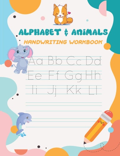 Alphabet & Animals Handwriting Workbook Alphabet Tracing Book for Preschoolers and Kids Ages 3-5 - 79 Pages Handwriting Workbook for Preschoolers Alphabet Handwriting Practice Workbook for Kids Handwriting Practice Paper