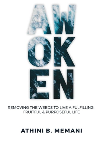 Awoken Removing the Weeds that Stunt Our Growth to Live a Fruitful, Fulfilling and Purposeful Life.