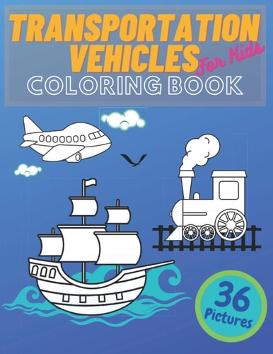 Transportation Vehicles For Kids Coloring Book Vehicles Constructions, Airplane, Cars, Train, Tractors, Trucks Coloring Books For Kids and Toddlers, Transportation Vehicles Colors
