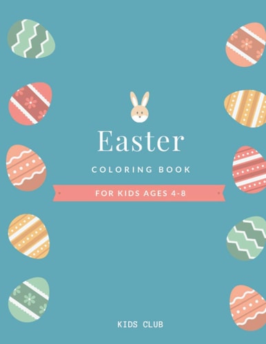 Easter Coloring Book for Kids Ages 4-8 EASTER COLORING BOOK FOR KIDS, Unique Content.Enjoy Hours of Fun and Let Kids Show Their Creative Side.