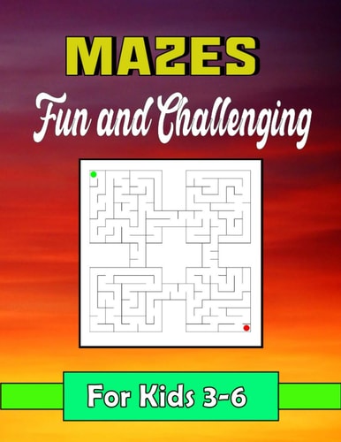 Fun and Challenging Mazes for Kids 3-6 120 Fun Mazes Activity Workbook for Children, Puzzles and Problem-Solving (Maze Learning Activity Book for Kids)