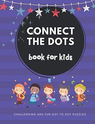 Connect The Dots Book For Kids Dot-to-Dot For Kids 4-12, Challenging and Fun Dot to Dot Puzzles