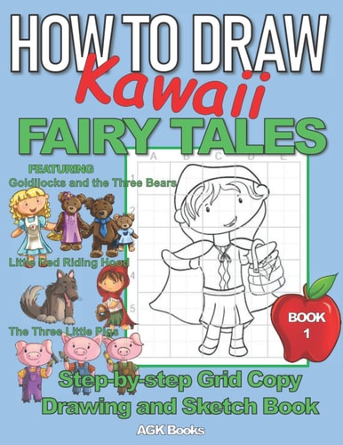 How to Draw Kawaii Fairy Tales A Step-By-Step Grid Copy Drawing and Sketchbook with a Kawaii Fairy Tale Theme for Kids to Learn to Draw Featuring Characters and Scenes from Goldilocks and the Three Bears, Little Red Riding Hood and The Three Little Pigs.