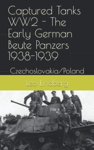 Captured Tanks WW2 - The Early German Beute Panzers 1938-1939 Czechoslovakia/Poland