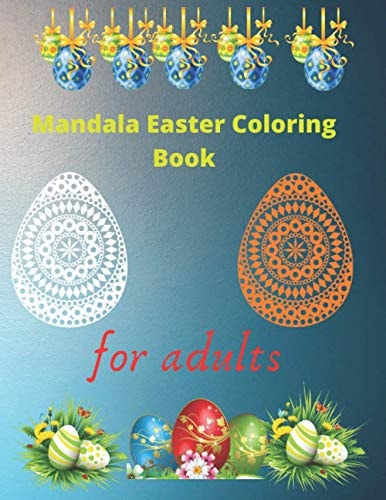 Mandala Easter Coloring Book for Adults Easter Coloring Book, Mandala Easter Coloring Book for Adults is An Adult Coloring Book: 100 Large Pages 8.5*11 Inch