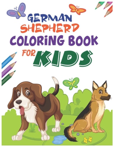 German Shepherd Coloring Book for Kids Cute Dogs and Puppies for Kids Coloring Book with Fun Pattern, Best Gift for Dog Lovers. Also German Shepherd Owner's Can Buy this Book for Their Children Drawing Activities.