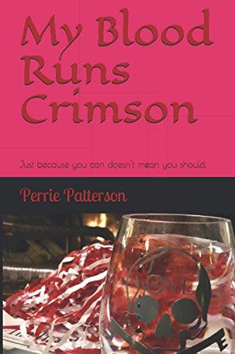 My Blood Runs Crimson Just Because You Can Doesn't Mean You Should.