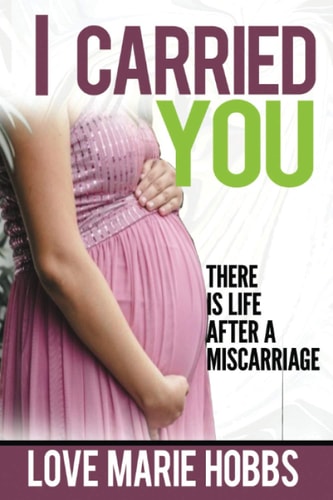 I Carried You There is Life After a Miscarriage
