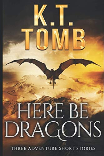 Here Be Dragons Three Tales of Adventure