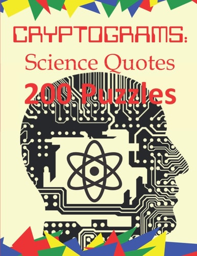 Cryptograms: Science Quotes 200 Puzzles of Cryptograms of Quotes of Science and Scientists