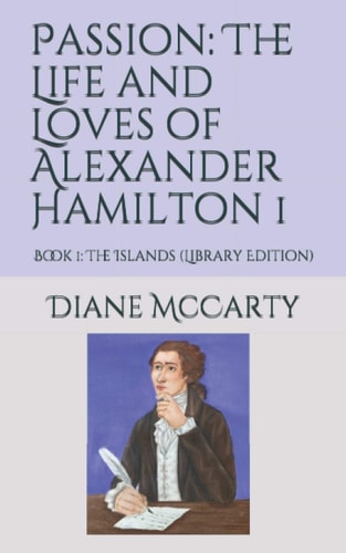 Passion The Life and Loves of Alexander Hamilton 1: Book 1: The Islands (Library Edition)