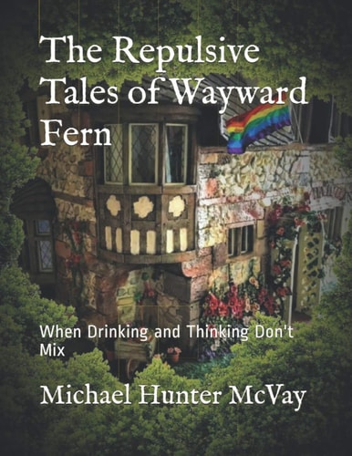 The Repulsive Tales of Wayward Fern When Drinking and Thinking Don't Mix