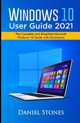 Windows 10 User Guide 2021 The Complete and Simplified Microsoft Windows 10 Guide With Illustrations