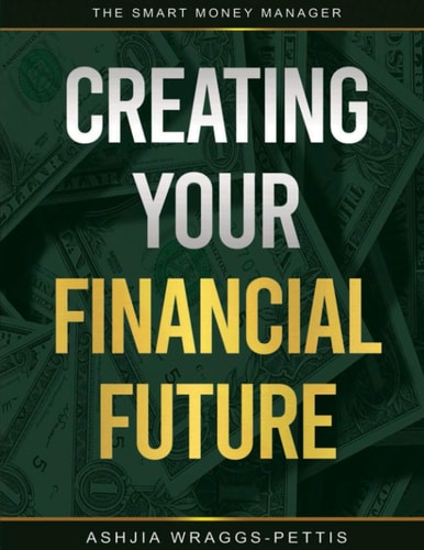 Creating Your Financial Future The Smart Money Manager