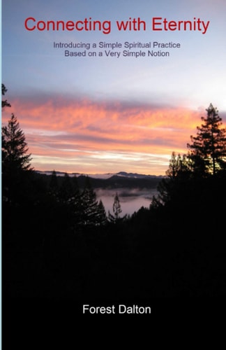 Connecting with Eternity Introducing a Simple Spiritual Practice Based on a Very Simple Notion