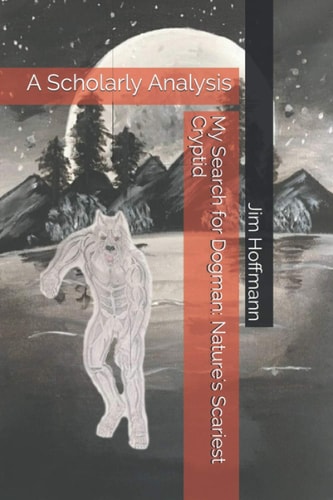 My Search for Dogman Nature's Scariest Cryptid: A Scholarly Analysis