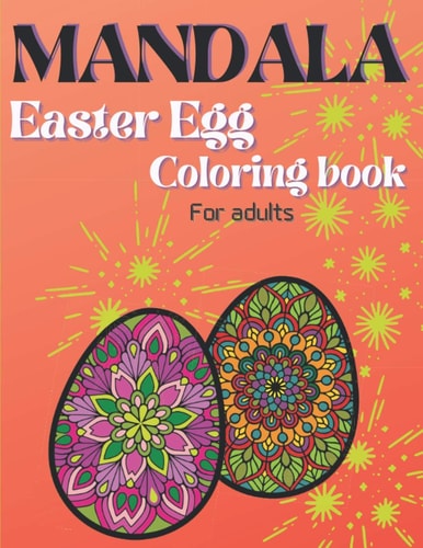 MANDALA Easter Egg Coloring Book for Adults An Easter Book to Ease Stress, Anxiety and Depression
