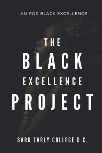 The Black Excellence Project Bard Early College D. C.