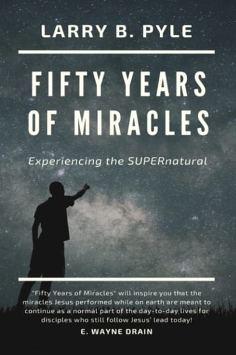 FIFTY YEARS OF MIRACLES Experiencing the Supernatural