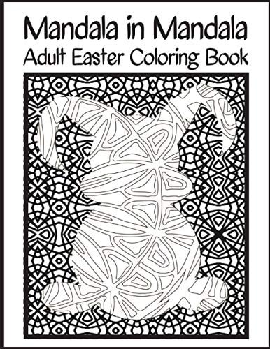 Mandala In Mandala Adult Easter Coloring Book [VOLUME 1] Fun, Easy, and Relaxing Design Collection of 30 Unique Holiday Theme Mandala Patterns To Color for Stress Relief and Relaxation Mindfulness Gift for Adults and Teens