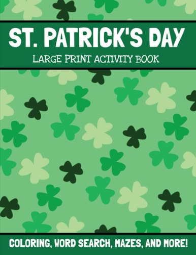 St. Patrick's Day Large Print Activity Book Coloring, Word Search, Mazes, Word Scramble, and More, St. Patrick's Day Puzzle And Activities Book For Kids And Adults