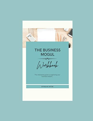 The Business Mogul Workbook The Interactive Guide to Organizing Your Business