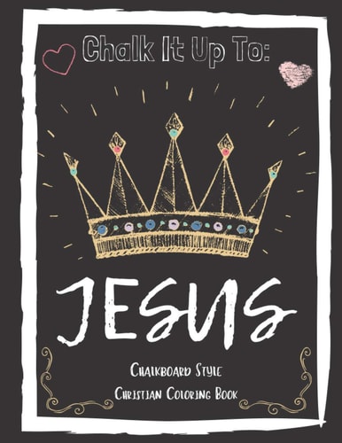 Chalk It Up To Jesus Chalk Board Style Coloring Book